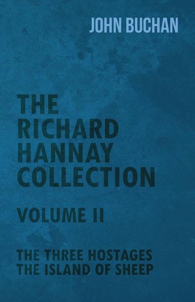 The Richard Hannay Collection - Volume II - The Three Hostages, The Island of Sheep (eBook, ePUB) The Richard Hannay Collection - Volume II - The Three Hostages, The Island of Sheep (eBook, ePUB)