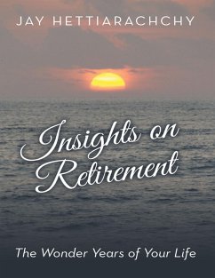 Insights On Retirement: The Wonder Years of Your Life (eBook, ePUB) - Hettiarachchy, Jay