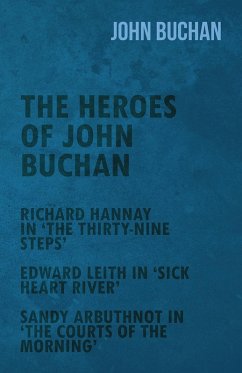 Cover The Heroes of John Buchan - Richard Hannay in 'The Thirty-Nine Steps' - Edward Leith in 'Sick Heart River' - Sandy Arbuthnot in 'The Courts of the Morning' (eBook, ePUB)