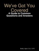We've Got You Covered: A Guide to Common Questions and Answers (eBook, ePUB)