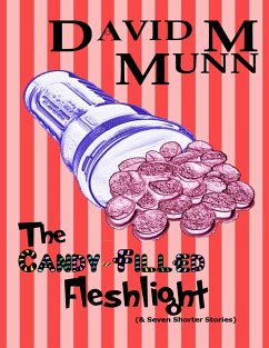 The Candy Filled Fleshlight (& Seven Shorter Stories) (eBook, ePUB) - Munn, David M.