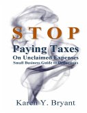 Stop Paying Taxes On Unclaimed Expenses (eBook, ePUB) Stop Paying Taxes On Unclaimed Expenses (eBook, ePUB)