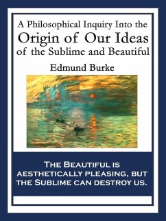 A Philosophical Inquiry Into the Origin of Our Ideas of the Sublime and Beautiful (eBook, ePUB) - Burke, Edmund