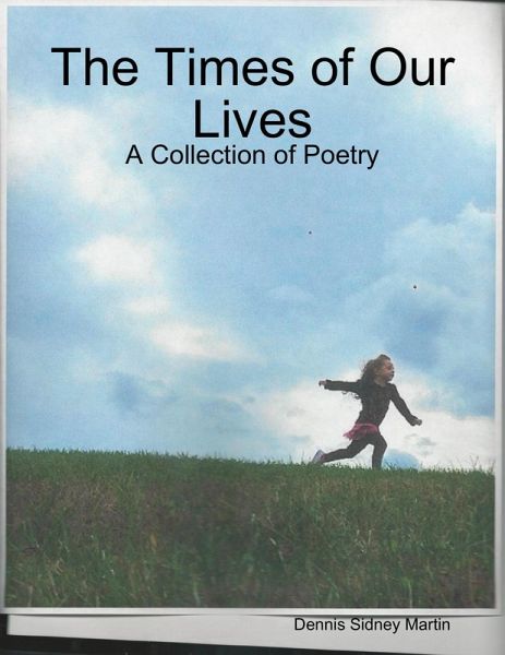 The Times of Our Lives: A Collection of Poetry (eBook, ePUB) The Times of Our Lives: A Collection of Poetry (eBook, ePUB)