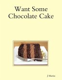 Want Some Chocolate Cake (eBook, ePUB)
