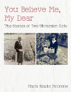 You Believe Me, My Dear: The Stories of Two Ukrainian Girls (eBook, ePUB) - McCrorie, Marla