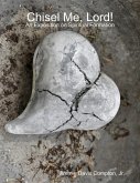 Chisel Me, Lord!: An Exposition On Spiritual Formation (eBook, ePUB) Chisel Me, Lord!: An Exposition On Spiritual Formation (eBook, ePUB)