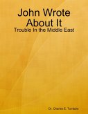 John Wrote About It: Trouble In the Middle East (eBook, ePUB)