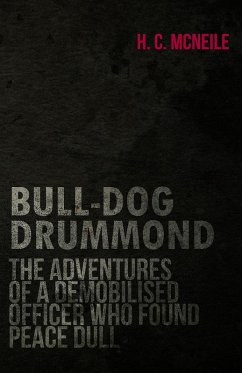 Cover Bull-Dog Drummond - The Adventures of a Demobilised Officer Who Found Peace Dull (eBook, ePUB)