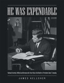 He Was Expendable: National Security, Political and Bureaucratic Cover Ups In the Murder of President John F. Kennedy (eBook, ePUB)