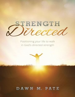 Strength Directed: Positioning Your Life to Walk In God's Directed Strength (eBook, ePUB) - Pate, Dawn M.