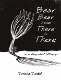 Bear Bear from There to There: ...A Story About Letting Go (eBook, ePUB)