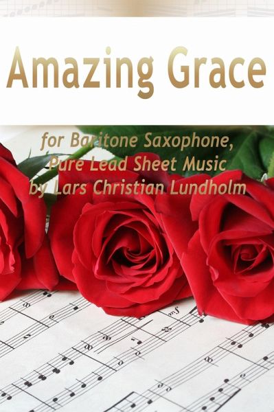 Amazing Grace for Baritone Saxophone, Pure Lead Sheet Music by Lars Christian Lundholm (eBook, ePUB) Amazing Grace for Baritone Saxophone, Pure Lead Sheet Music by Lars Christian Lundholm (eBook, ePUB)