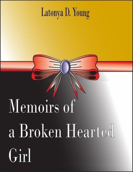 Memoirs of a Broken Hearted Girl (eBook, ePUB) Memoirs of a Broken Hearted Girl (eBook, ePUB)