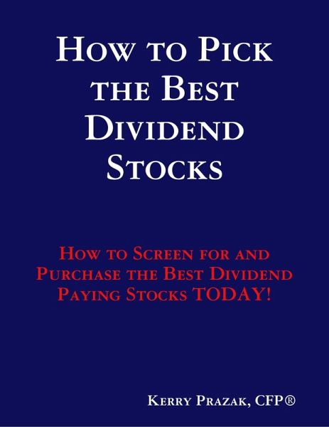 How to Pick the Best Dividend Paying Stocks (eBook, ePUB) How to Pick the Best Dividend Paying Stocks (eBook, ePUB)