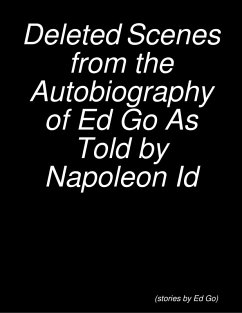 Deleted Scenes from the Autobiography of Ed Go As Told by Napoleon Id (eBook, ePUB) - Go, Ed