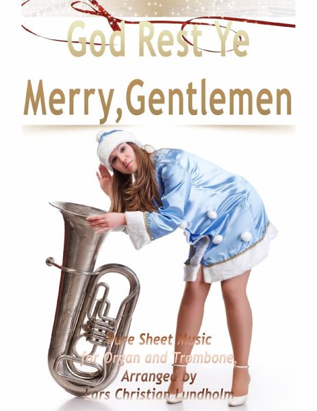 God Rest Ye Merry, Gentlemen Pure Sheet Music for Organ and Trombone, Arranged by Lars Christian Lundholm (eBook, ePUB) God Rest Ye Merry, Gentlemen Pure Sheet Music for Organ and Trombone, Arranged by Lars Christian Lundholm (eBook, ePUB)