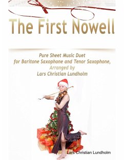 Cover The First Nowell Pure Sheet Music Duet for Baritone Saxophone and Tenor Saxophone, Arranged by Lars Christian Lundholm (eBook, ePUB)