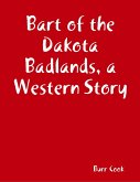 Bart of the Dakota Badlands, a Western Story (eBook, ePUB)