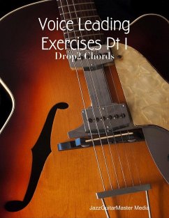 Voice Leading Exercises Pt 1 - Drop2 Chords (eBook, ePUB) - JazzGuitarMaster Media