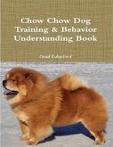 Chow Chow Dog Training & Behavior Understanding Book (eBook, ePUB)