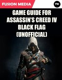 Game Guide for Assassin's Creed: IV Black Flag (Unofficial) (eBook, ePUB)