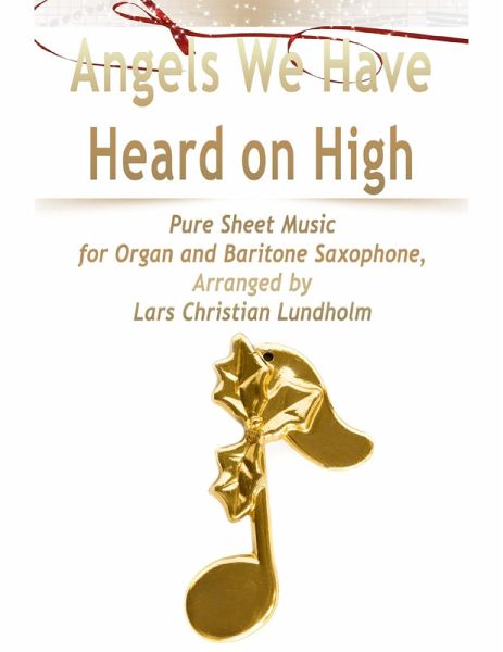 Angels We Have Heard on High Pure Sheet Music for Organ and Baritone Saxophone, Arranged by Lars Christian Lundholm (eBook, ePUB) Angels We Have Heard on High Pure Sheet Music for Organ and Baritone Saxophone, Arranged by Lars Christian Lundholm (eBook, ePUB)