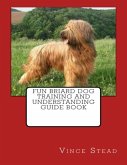 Fun Briard Dog Training and Understanding Guide Book (eBook, ePUB)