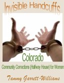Invisible Handcuffs: Colorado Community Corrections (Halfway House) for Women (eBook, ePUB)