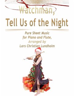 Watchman, Tell Us of the Night Pure Sheet Music for Piano and Flute, Arranged by Lars Christian Lundholm (eBook, ePUB) - Lundholm, Lars Christian