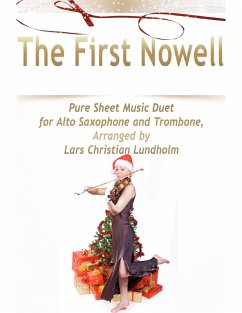 The First Nowell Pure Sheet Music Duet for Alto Saxophone and Trombone, Arranged by Lars Christian Lundholm (eBook, ePUB) - Lundholm, Lars Christian
