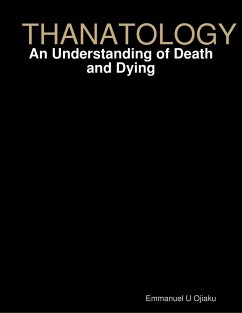 Thanatology: An Understanding of Death and Dying (eBook, ePUB) - Ojiaku, Emmanuel U.