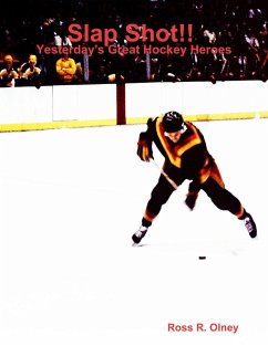Slap Shot!! Yesterday's Great Hockey Heroes (eBook, ePUB) - Olney, Ross R.