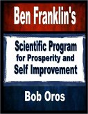 Ben Franklin's Scientific Program for Prosperity and Self Improvement (eBook, ePUB)