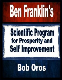 Ben Franklin's Scientific Program for Prosperity and Self Improvement (eBook, ePUB) - Oros, Bob
