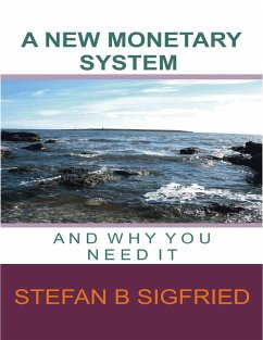 A New Monetary System and Why You Need It (eBook, ePUB) - Sigfried, Stefan B