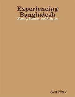 Experiencing Bangladesh: History, Politics, and Religion (eBook, ePUB) - Elliott, Scott