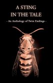 A Sting In The Tale - An Anthology of Twist Endings (eBook, ePUB) A Sting In The Tale - An Anthology of Twist Endings (eBook, ePUB)