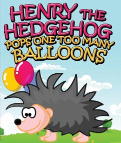 Henry the Hedgehog Pops One Too Many Balloons (eBook, ePUB) - Publishing, Speedy