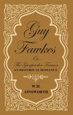 Guy Fawkes Or The Gunpowder Treason - An Historical Romance (eBook, ePUB)
