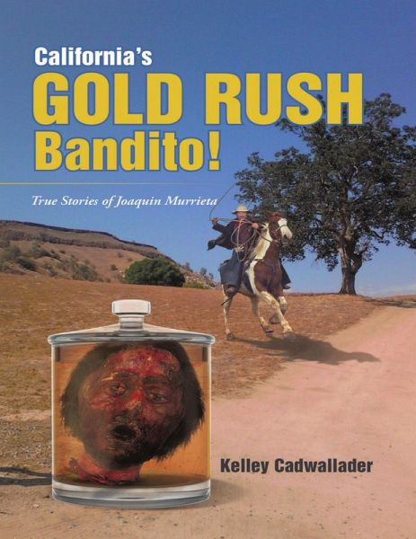 California's Gold Rush Bandito!: True Stories of Joaquin Murrieta (eBook, ePUB) California's Gold Rush Bandito!: True Stories of Joaquin Murrieta (eBook, ePUB)