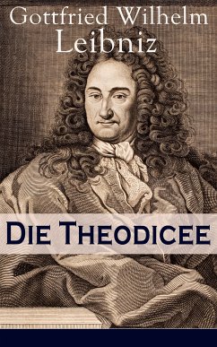 Die Theodicee (eBook, ePUB) - Leibniz, Gottfried Wilhelm