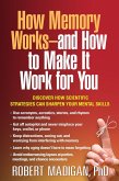 How Memory Works--and How to Make It Work for You (eBook, ePUB)
