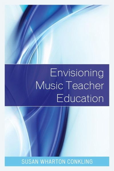 Envisioning Music Teacher Education (eBook, ePUB)