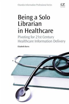 Being a Solo Librarian in Healthcare (eBook, ePUB) - Burns, Elizabeth C