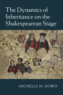 Dynamics of Inheritance on the Shakespearean Stage (eBook, ePUB) - Dowd, Michelle M.