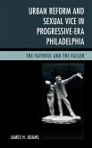 Urban Reform and Sexual Vice in Progressive-Era Philadelphia (eBook, ePUB)