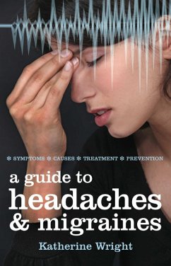 A Guide to Headaches and Migraines (eBook, ePUB) - Wright, Katherine
