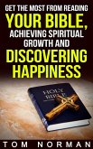 Get The Most From Reading Your Bible, Achieving Spiritual Growth And Discovering Happiness (eBook, ePUB)
