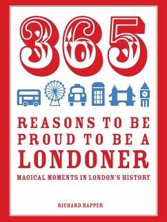 365 Reasons to be Proud to be a Londoner (eBook, ePUB) - Happer, Richard